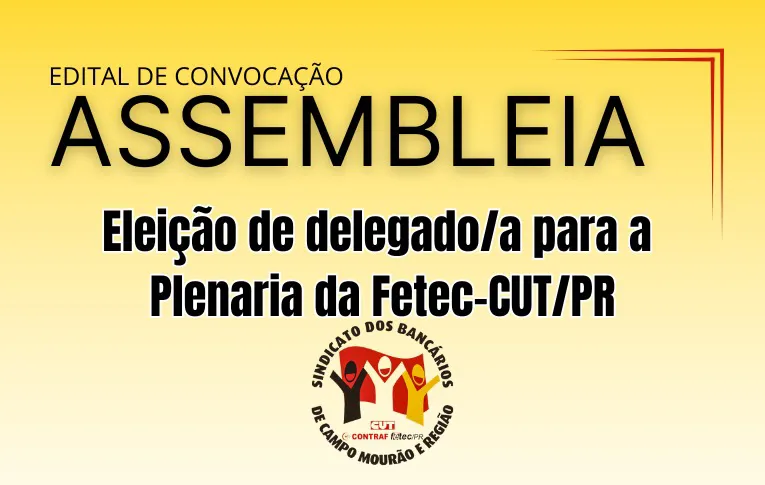 Sindicato de Campo Mourão convoca Assembleia para eleição de delegado/a para a Plenária da Fetec-CUT/PR